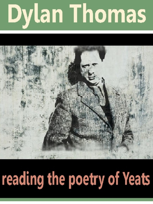 Title details for Dylan Thomas Reads the Poetry of Yeats by William Butler Yeats - Available